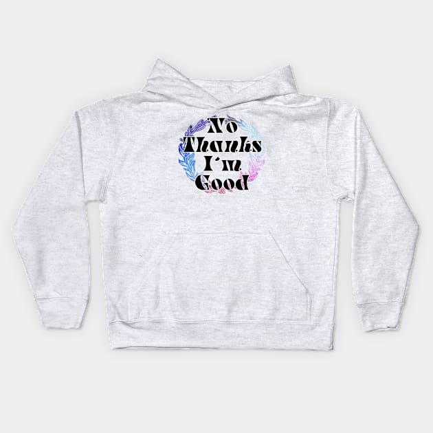 No Thanks I'm Good Kids Hoodie by trubble